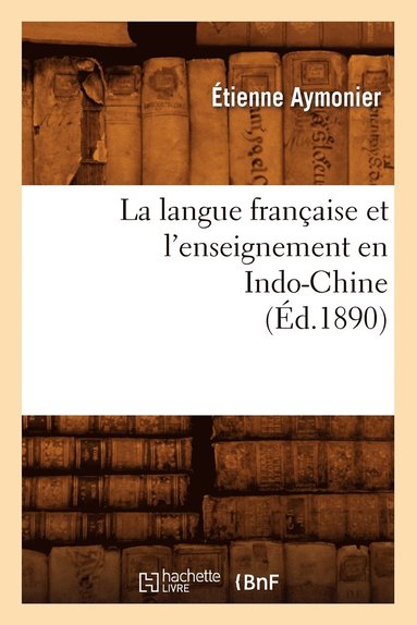 bokomslag La Langue Franaise Et l'Enseignement En Indo-Chine (d.1890)