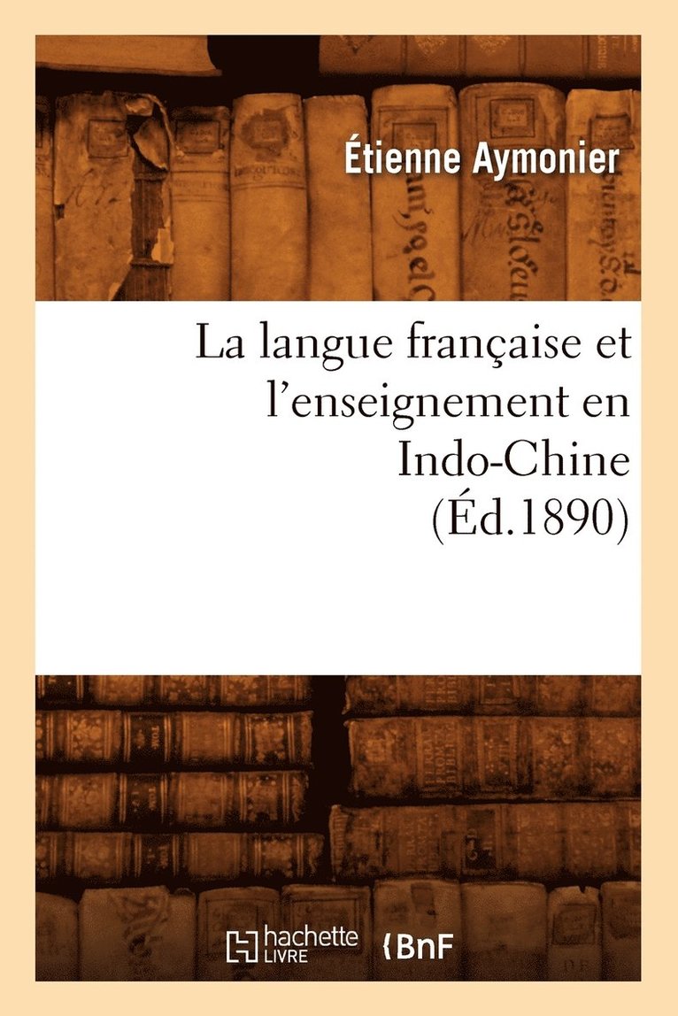 La Langue Franaise Et l'Enseignement En Indo-Chine (d.1890) 1