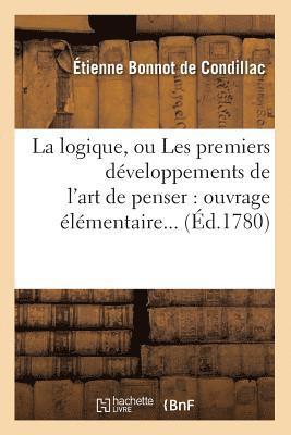 bokomslag Logique, Ou Les Premiers Développements de l'Art de Penser: Ouvrage Élémentaire (Éd.1780)