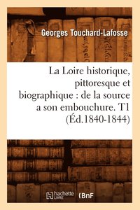 bokomslag La Loire historique, pittoresque et biographique