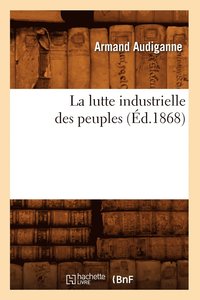 bokomslag La Lutte Industrielle Des Peuples (d.1868)