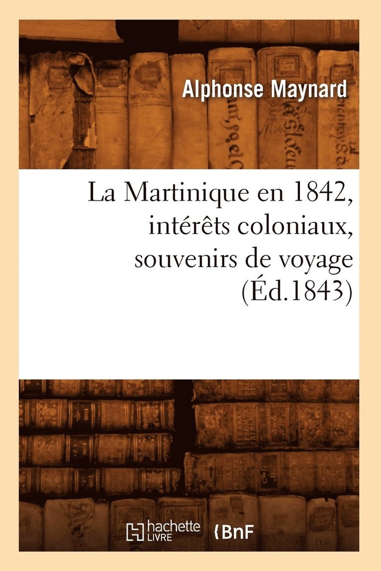 La Martinique En 1842, Interets Coloniaux, Souvenirs de Voyage, (Ed.1843) 1
