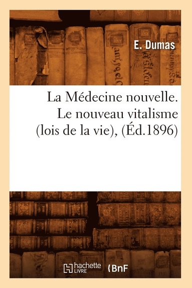 bokomslag La Mdecine Nouvelle. Le Nouveau Vitalisme (Lois de la Vie), (d.1896)