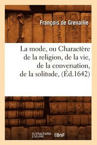 bokomslag La Mode, Ou Charactre de la Religion, de la Vie, de la Conversation, de la Solitude, (d.1642)