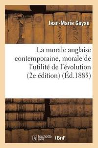 bokomslag Morale Anglaise Contemporaine, Morale de l'Utilité de l'Évolution (2e Édition) (Éd.1885)