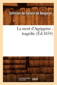 bokomslag La Mort d'Agrippine: Tragédie (Éd.1654)