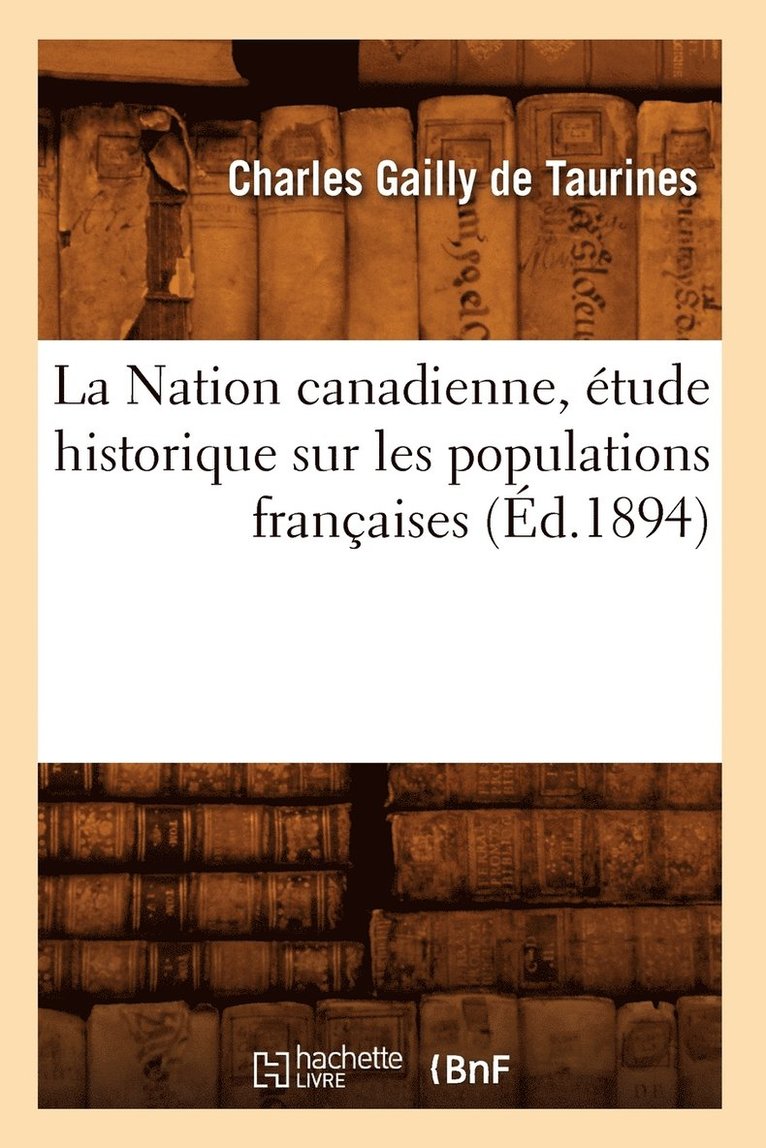 La Nation Canadienne, tude Historique Sur Les Populations Franaises (d.1894) 1