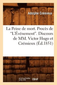 bokomslag La Peine de Mort. Procs de l'vnement. Discours de MM. Victor Hugo Et Crmieux (d.1851)