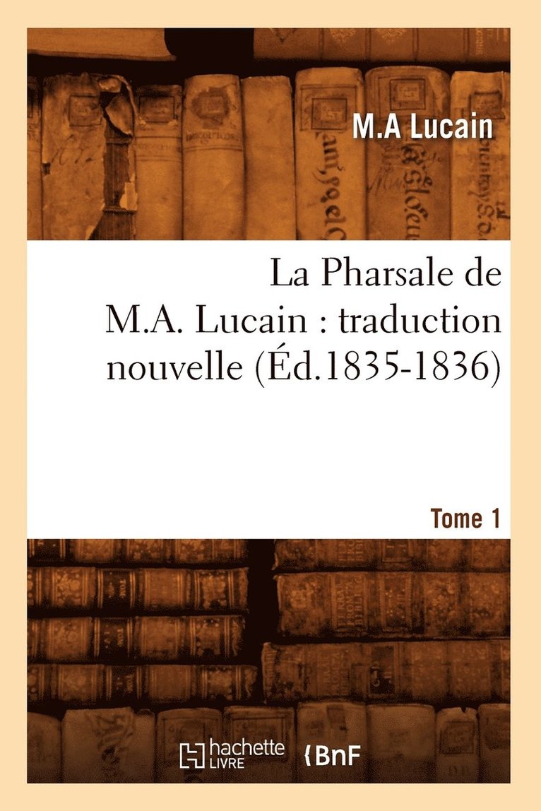 La Pharsale de M. A. Lucain: Traduction Nouvelle. Tome 1 (Ed.1835-1836) 1