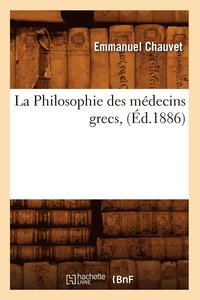 bokomslag La Philosophie Des Mdecins Grecs, (d.1886)
