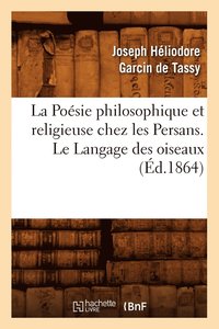 bokomslag La Posie Philosophique Et Religieuse Chez Les Persans. Le Langage Des Oiseaux (d.1864)