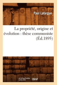 bokomslag La Proprit, Origine Et volution: Thse Communiste (d.1895)