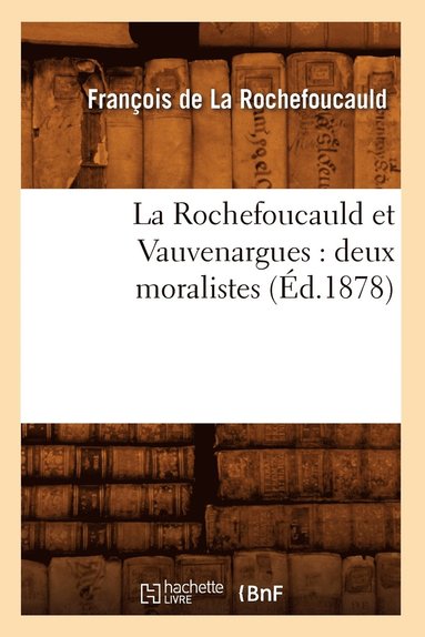 bokomslag La Rochefoucauld Et Vauvenargues: Deux Moralistes (d.1878)
