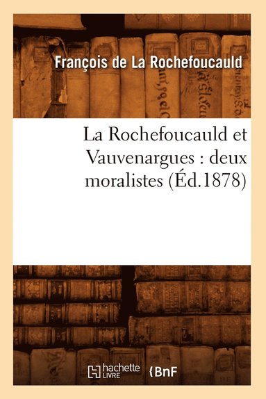 bokomslag La Rochefoucauld Et Vauvenargues: Deux Moralistes (Éd.1878)