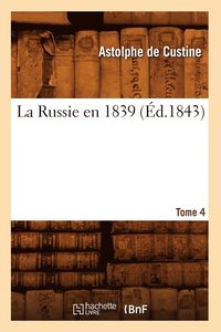 bokomslag La Russie En 1839. Tome 4 (d.1843)