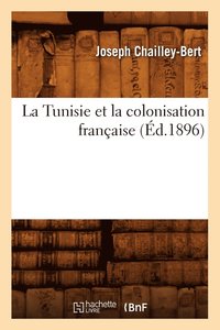 bokomslag La Tunisie Et La Colonisation Franaise (d.1896)