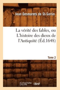 bokomslag La Vrit Des Fables, Ou l'Histoire Des Dieux de l'Antiquit. Tome 2 (d.1648)