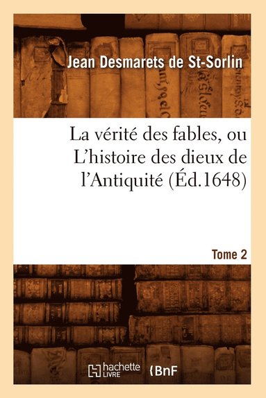 bokomslag La Vrit Des Fables, Ou l'Histoire Des Dieux de l'Antiquit. Tome 2 (d.1648)