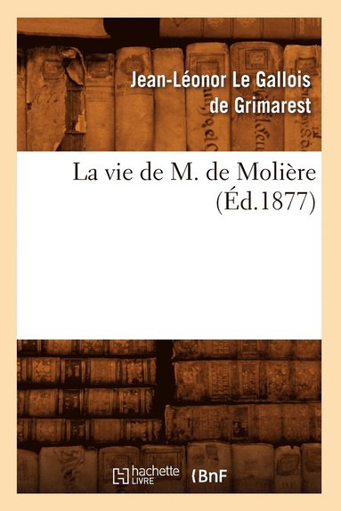 bokomslag La Vie de M. de Molire (d.1877)