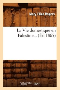 bokomslag La Vie Domestique En Palestine (Ed.1865)