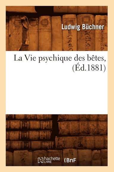 bokomslag La Vie Psychique Des Betes, (Ed.1881)