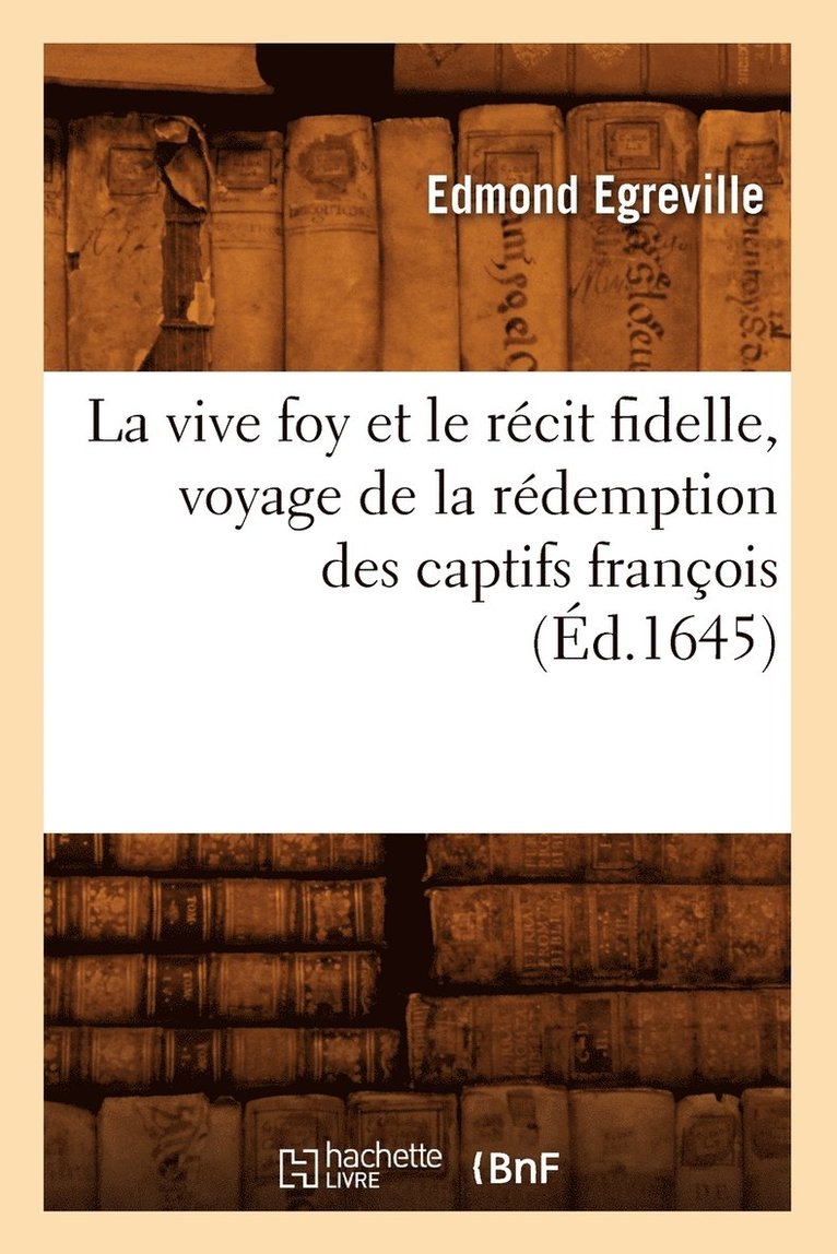 La Vive Foy Et Le Recit Fidelle, Voyage de la Redemption Des Captifs Francois (Ed.1645) 1
