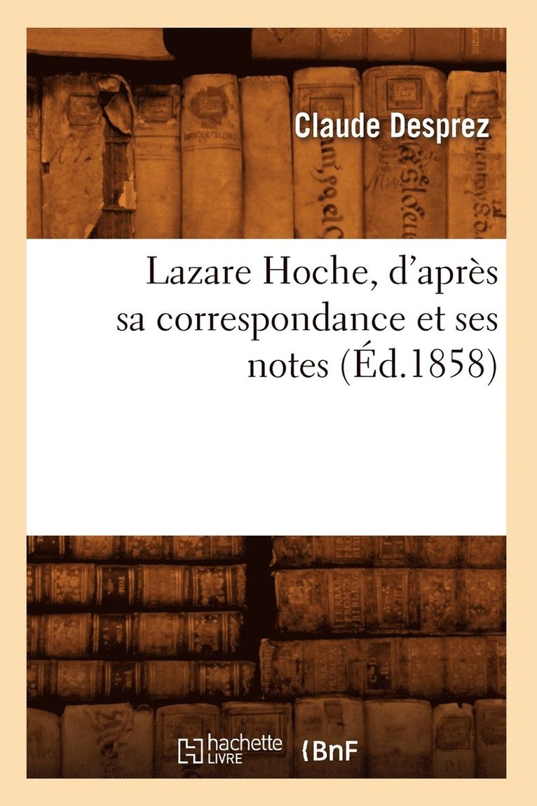 Alexandre Brierre de Boismont, DESPREZ C - Lazare Hoche, d'Après Sa Correspondance Et Ses Notes (Éd.1858), Häftad