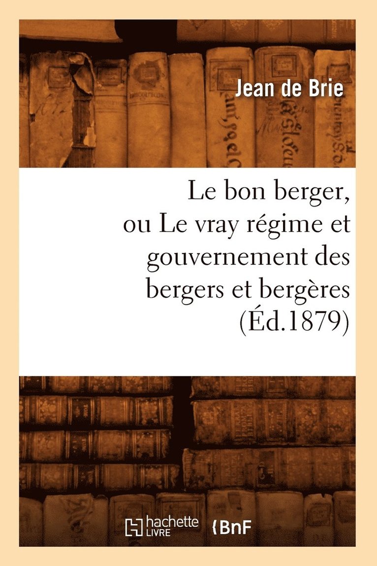 Jean de Brie, DE BRIE J - Le Bon Berger, Ou Le Vray Régime Et Gouvernement Des Bergers Et Bergères (Éd.1879), Häftad