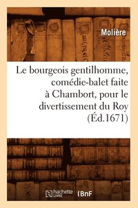 bokomslag Le Bourgeois Gentilhomme, Comdie-Balet Faite  Chambort, Pour Le Divertissement Du Roy, (d.1671)