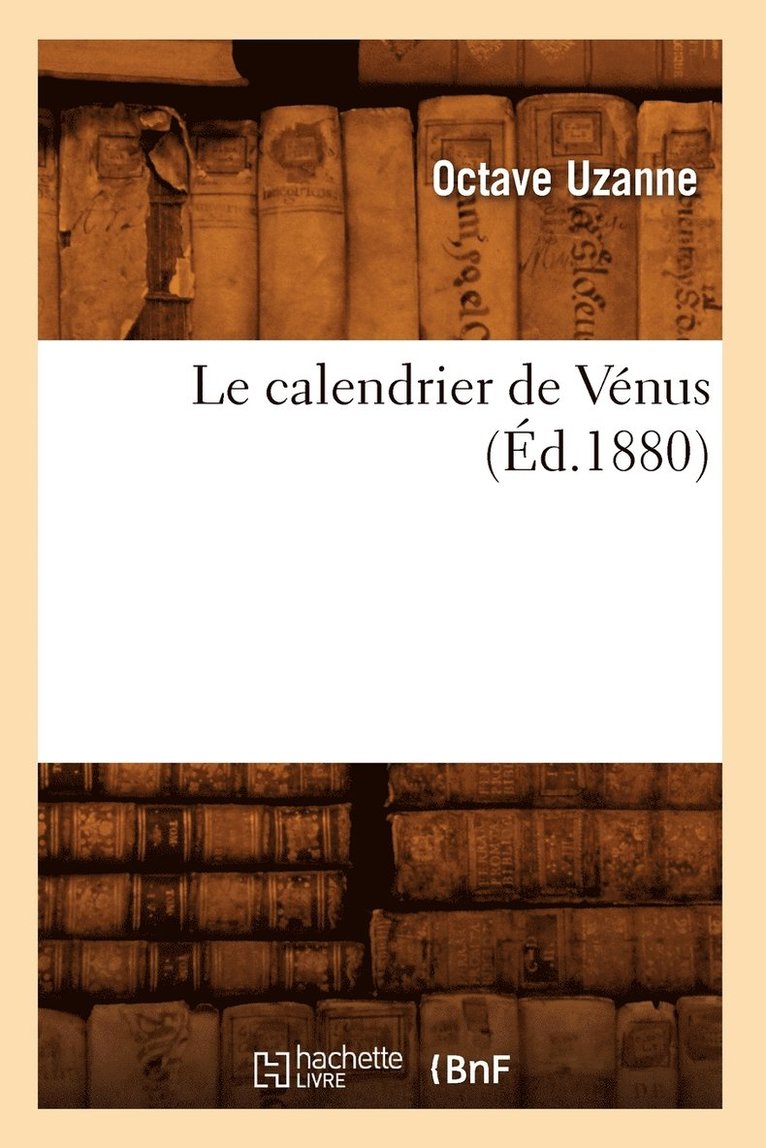 Octave Uzanne, UZANNE O - Le Calendrier de Vénus (Éd.1880), Häftad
