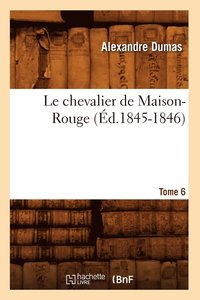 bokomslag Le Chevalier de Maison-Rouge. Tome 6 (d.1845-1846)