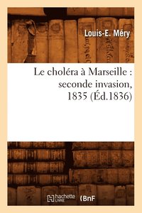 bokomslag Le Choléra À Marseille: Seconde Invasion, 1835 (Éd.1836)