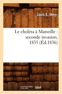 bokomslag Le Cholra  Marseille: Seconde Invasion, 1835 (d.1836)