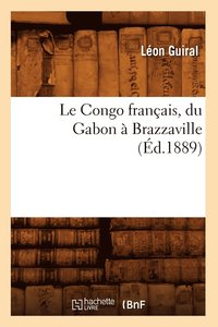 bokomslag Le Congo Français, Du Gabon À Brazzaville (Éd.1889)