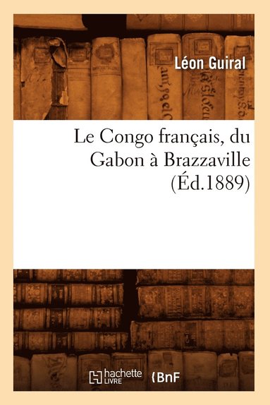bokomslag Le Congo Franais, Du Gabon  Brazzaville (d.1889)