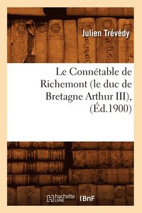 bokomslag Le Conntable de Richemont (Le Duc de Bretagne Arthur III), (d.1900)