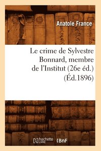 bokomslag Le Crime de Sylvestre Bonnard, Membre de l'Institut (26e d.) (d.1896)