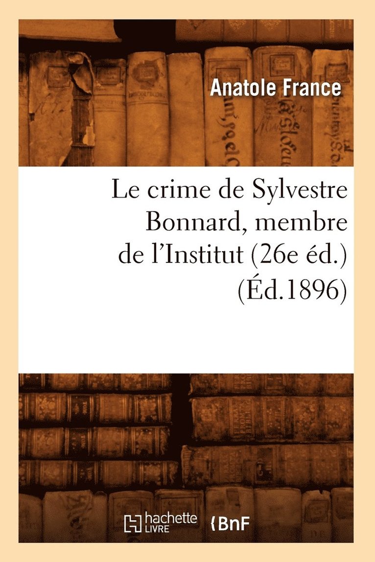 Le Crime de Sylvestre Bonnard, Membre de l'Institut (26e d.) (d.1896) 1