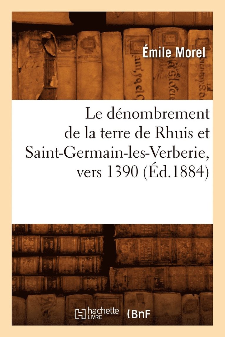 Le Dnombrement de la Terre de Rhuis Et Saint-Germain-Les-Verberie, Vers 1390 (d.1884) 1