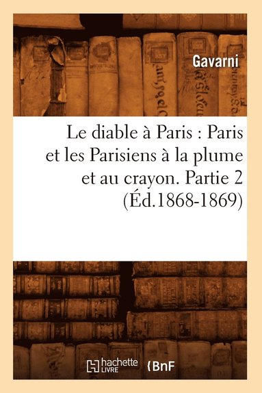 bokomslag Le Diable A Paris: Paris Et Les Parisiens A La Plume Et Au Crayon. Partie 2 (Ed.1868-1869)