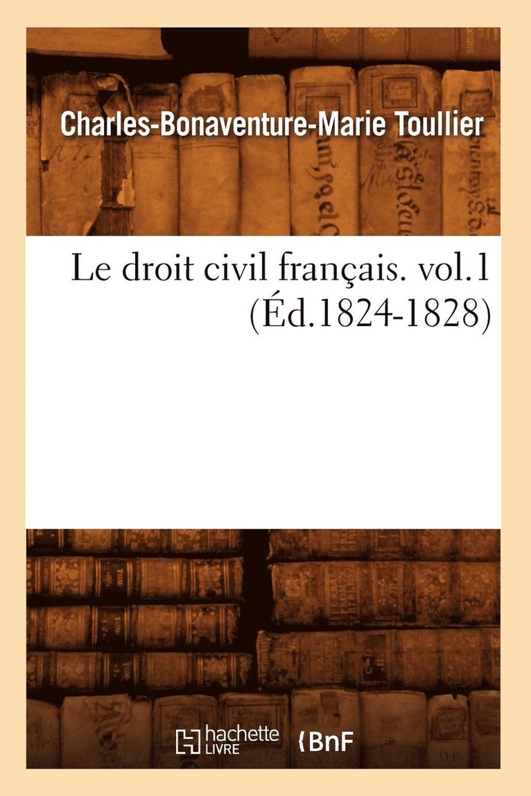 Droit Civil Français. Vol.1 (Éd.1824-1828)