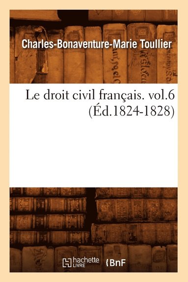 bokomslag Le Droit Civil Franais. Vol.6 (d.1824-1828)