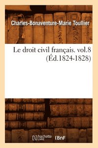 bokomslag Le Droit Civil Franais. Vol.8 (d.1824-1828)