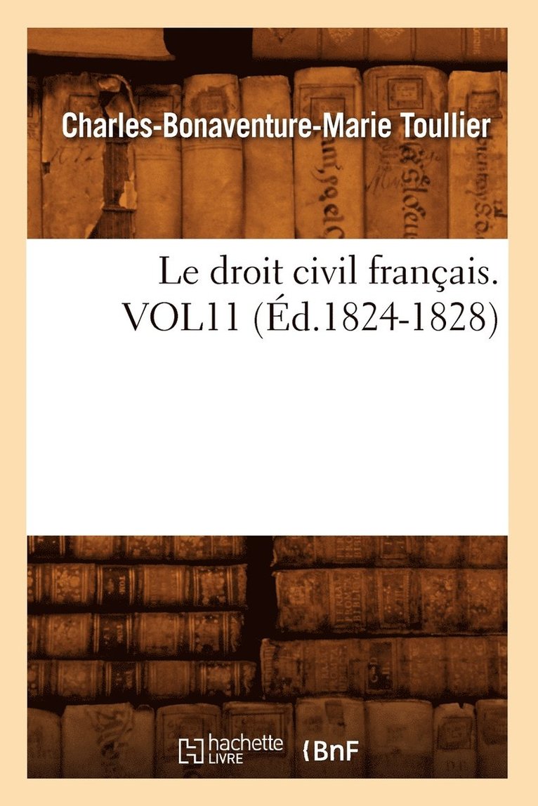 Le Droit Civil Franais. Vol11 (d.1824-1828) 1