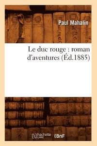 bokomslag Le Duc Rouge: Roman d'Aventures (d.1885)