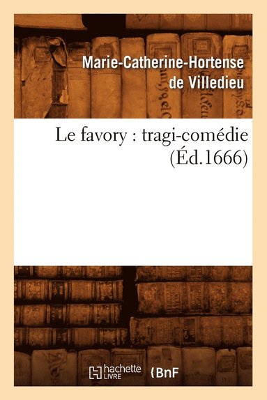 bokomslag Le Favory: Tragi-Comédie (Éd.1666)