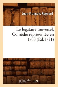 bokomslag Le Lgataire Universel . Comdie Reprsente En 1708 (d.1731)