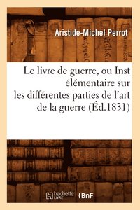 bokomslag Le Livre de Guerre, Ou Inst lmentaire Sur Les Diffrentes Parties de l'Art de la Guerre (d.1831)