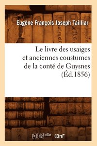 bokomslag Le Livre Des Usaiges Et Anciennes Coustumes de la Conte de Guysnes (Ed.1856)