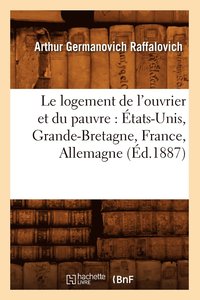 bokomslag Le Logement de l'Ouvrier Et Du Pauvre: tats-Unis, Grande-Bretagne, France, Allemagne (d.1887)